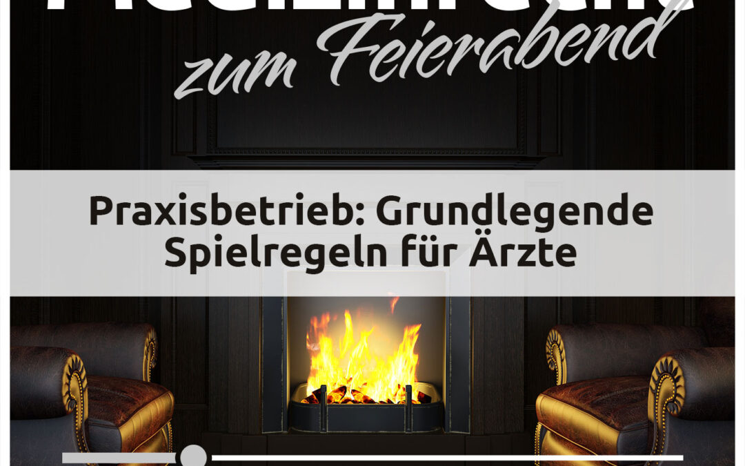 #005 Praxisbetrieb: Grundlegende Spielregeln für Ärzte (Veröffentlicht am 23.08.2023)